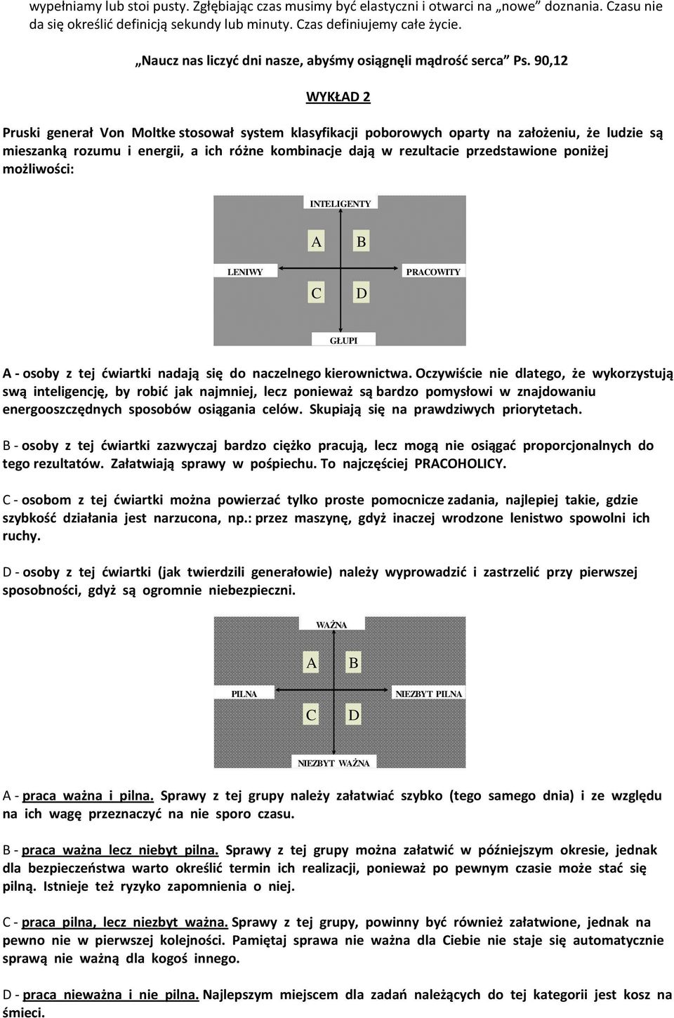 90,12 WYKŁAD 2 Pruski generał Von Moltke stosował system klasyfikacji poborowych oparty na założeniu, że ludzie są mieszanką rozumu i energii, a ich różne kombinacje dają w rezultacie przedstawione