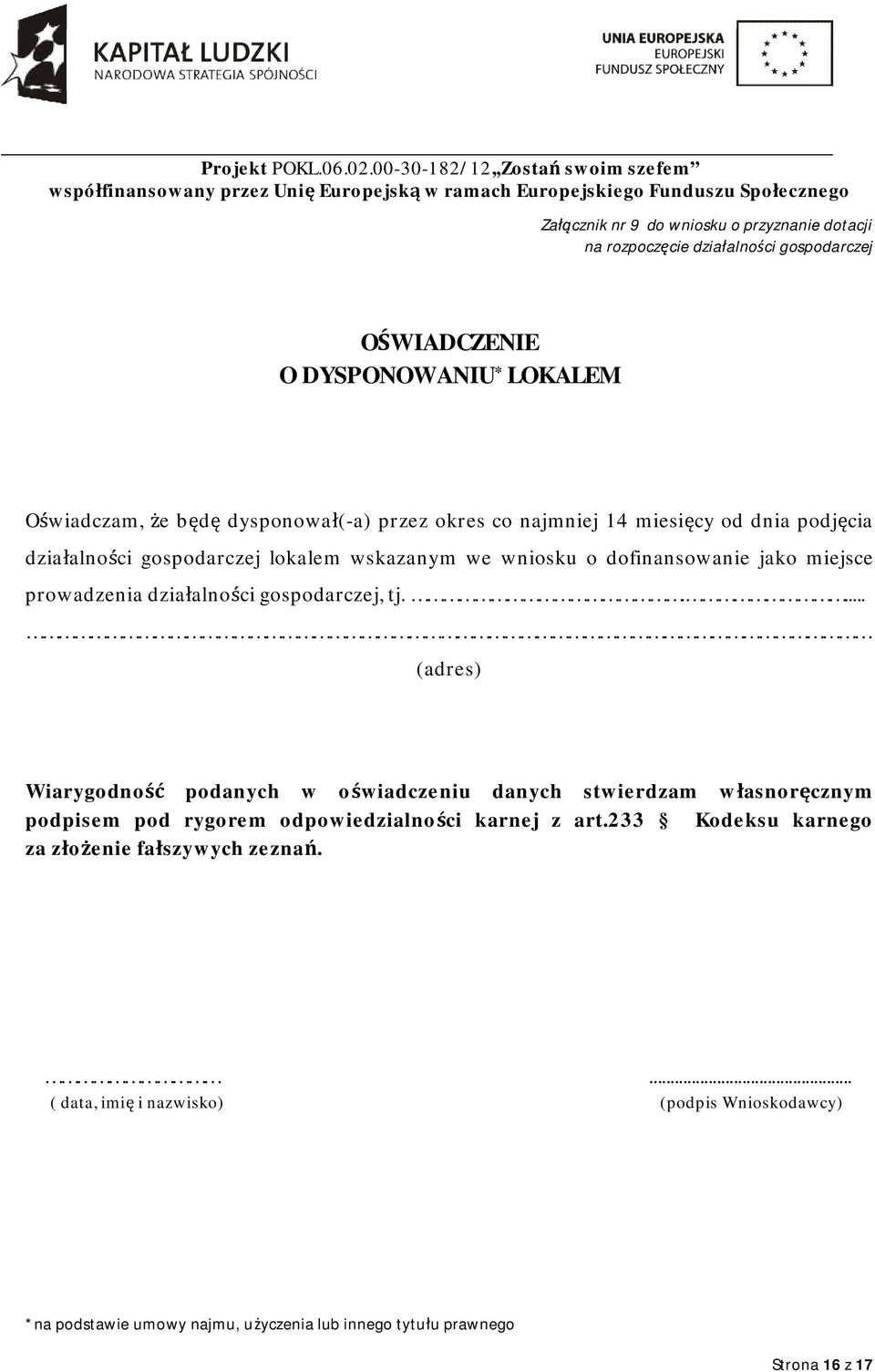 .... (adres) Wiarygodność podanych w oświadczeniu danych stwierdzam własnoręcznym podpisem pod rygorem odpowiedzialności karnej z art.