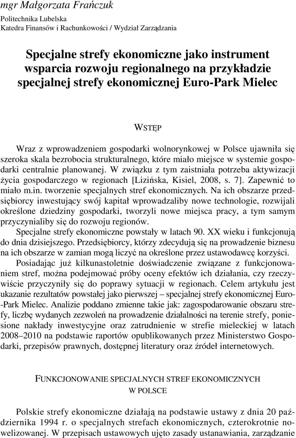 specjalnej strefy ekonomicznej Euro-Park Mielec WSTĘP Wraz z wprowadzeniem gospodarki wolnorynkowej w Polsce ujawniła się szeroka skala bezrobocia strukturalnego, które miało miejsce w systemie