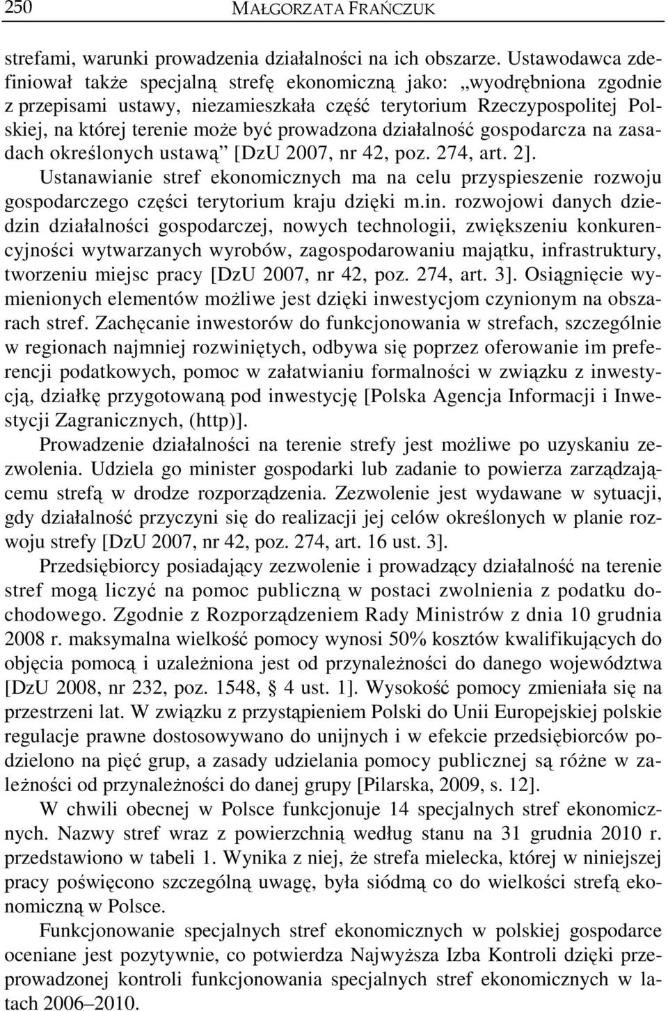 prowadzona działalność gospodarcza na zasadach określonych ustawą [DzU 2007, nr 42, poz. 274, art. 2].