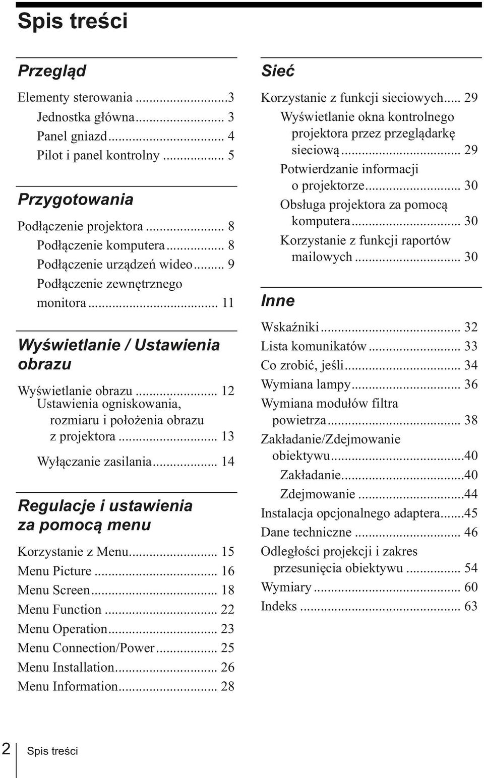 .. 13 Wyłączanie zasilania... 14 Regulacje i ustawienia za pomocą menu Korzystanie z Menu... 15 Menu Picture... 16 Menu Screen... 18 Menu Function... 22 Menu Operation... 23 Menu Connection/Power.