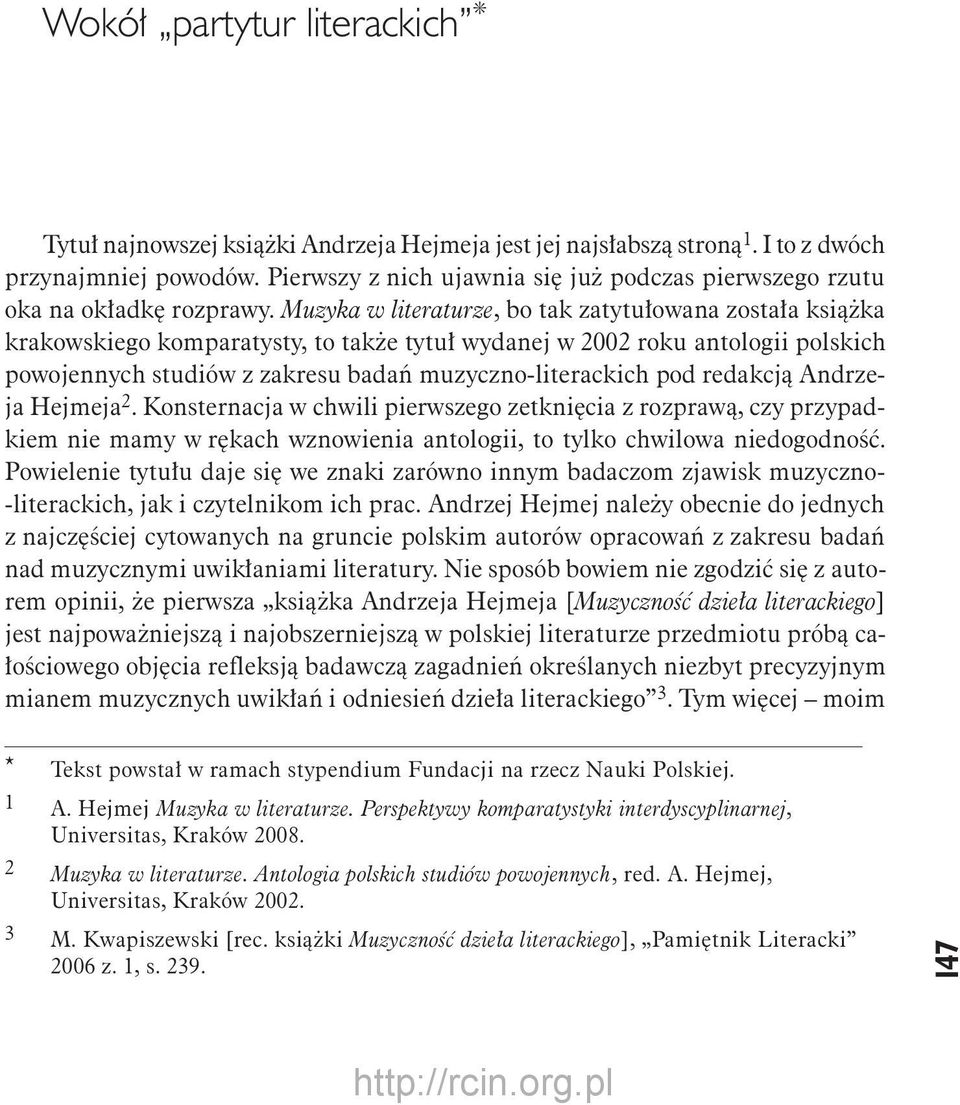 Muzyka w literaturze, bo tak zatytułowana została książka krakowskiego komparatysty, to także tytuł wydanej w 2002 roku antologii polskich powojennych studiów z zakresu badań muzyczno-literackich pod