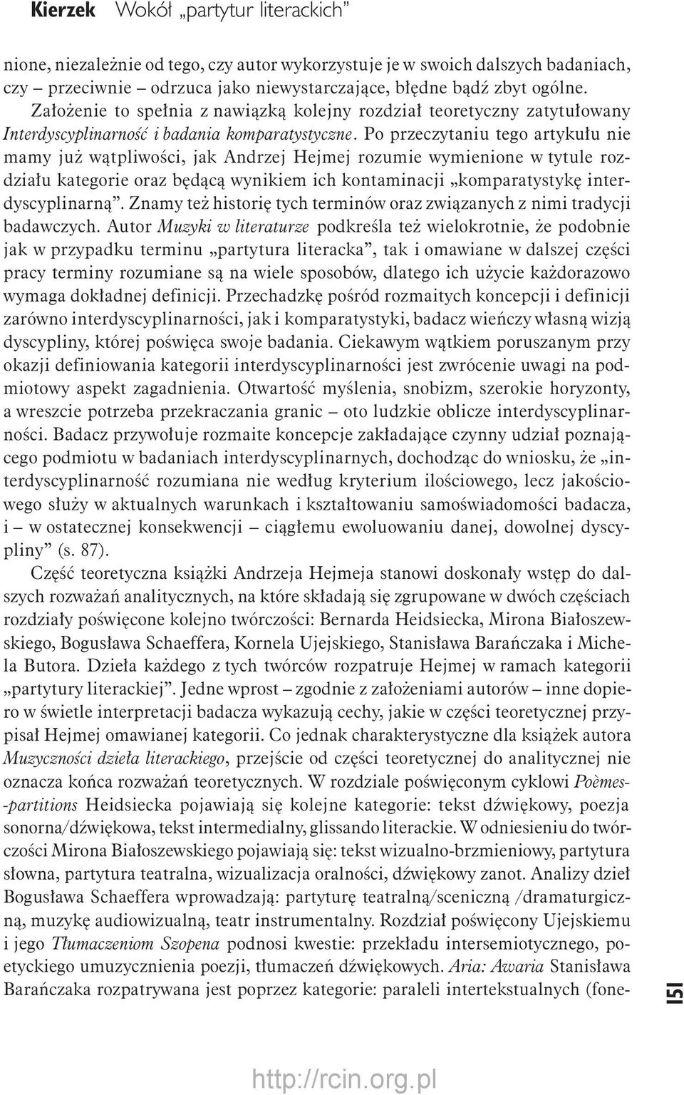 Po przeczytaniu tego artykułu nie mamy już wątpliwości, jak Andrzej Hejmej rozumie wymienione w tytule rozdziału kategorie oraz będącą wynikiem ich kontaminacji komparatystykę interdyscyplinarną.