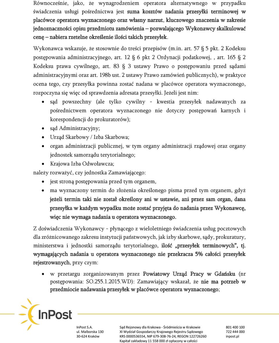 Wykonawca wskazuje, że stosownie do treści przepisów (m.in. art. 57 5 pkt. 2 Kodeksu postępowania administracyjnego, art. 12 6 pkt 2 Ordynacji podatkowej,, art. 165 2 Kodeksu prawa cywilnego, art.