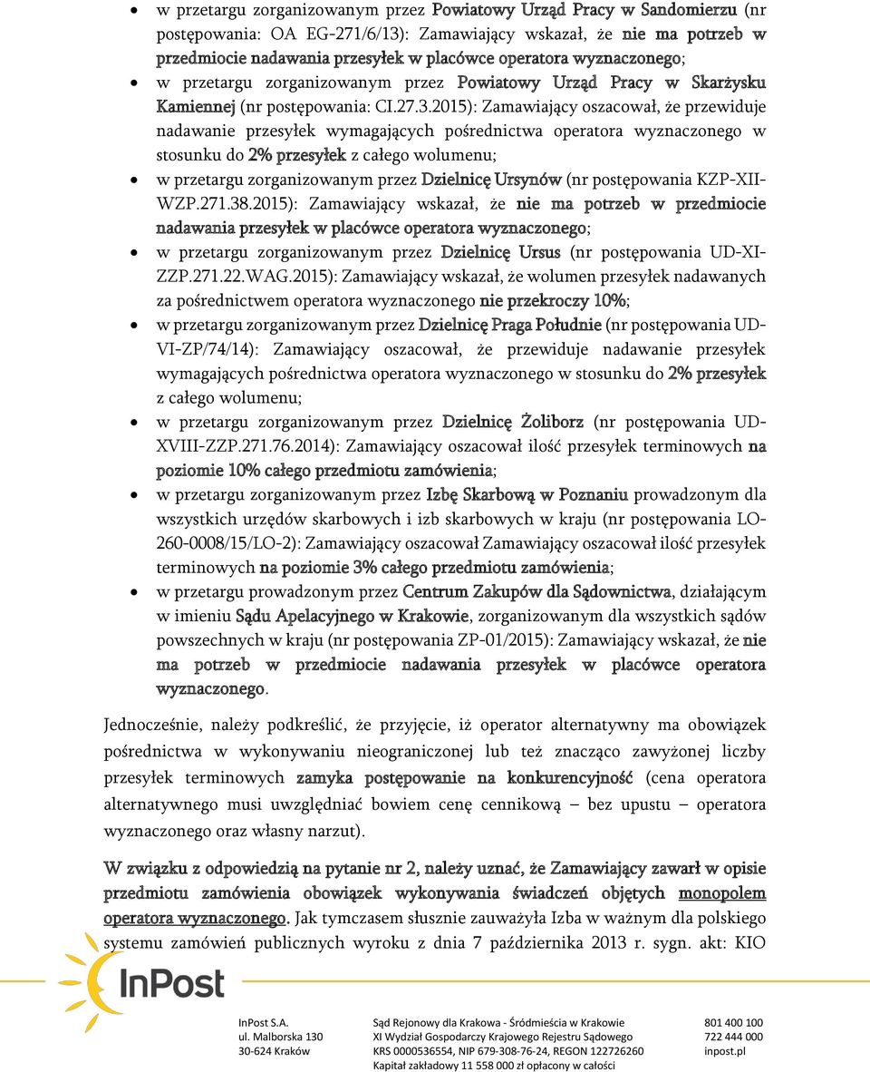 2015): Zamawiający oszacował, że przewiduje nadawanie przesyłek wymagających pośrednictwa operatora wyznaczonego w stosunku do 2% przesyłek z całego wolumenu; w przetargu zorganizowanym przez