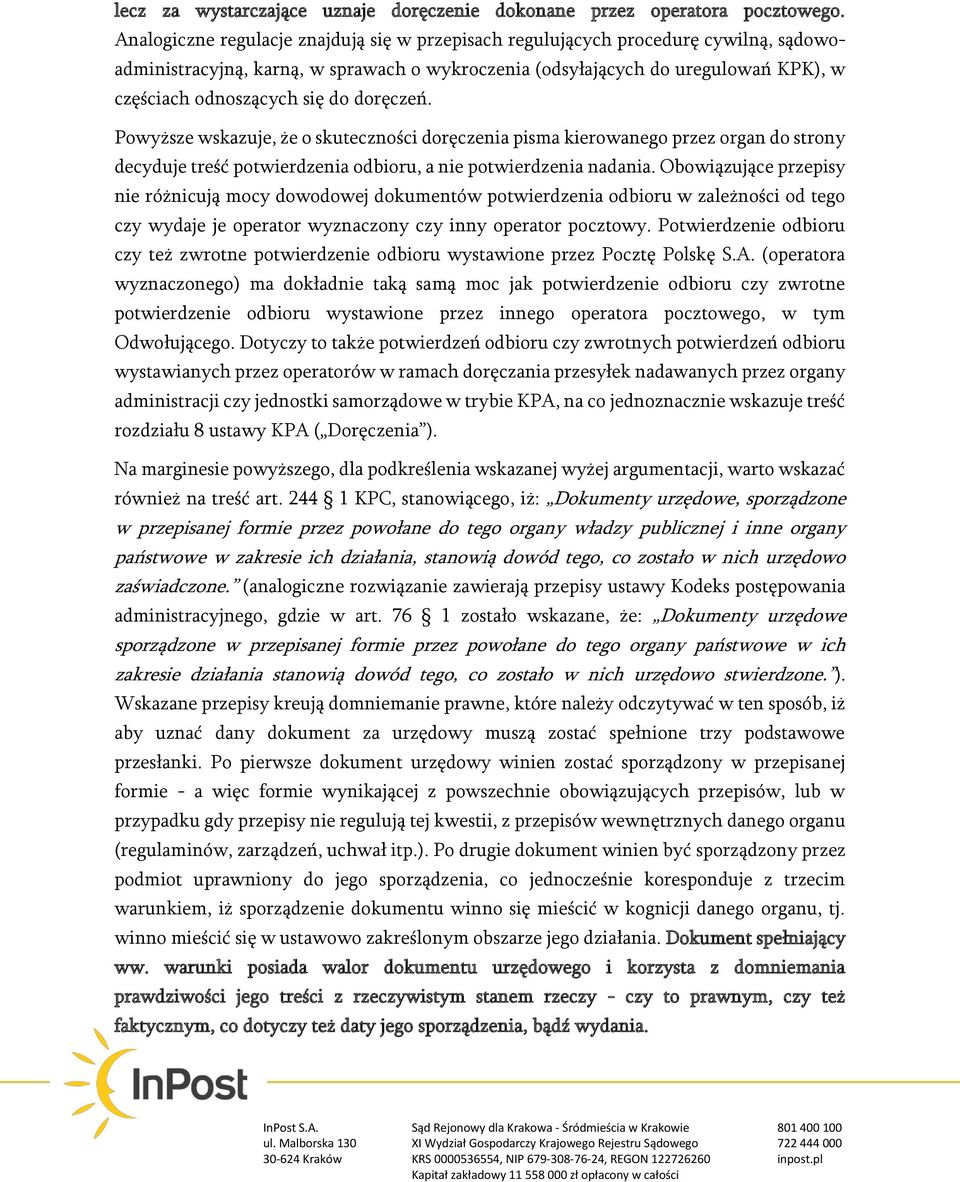 doręczeń. Powyższe wskazuje, że o skuteczności doręczenia pisma kierowanego przez organ do strony decyduje treść potwierdzenia odbioru, a nie potwierdzenia nadania.