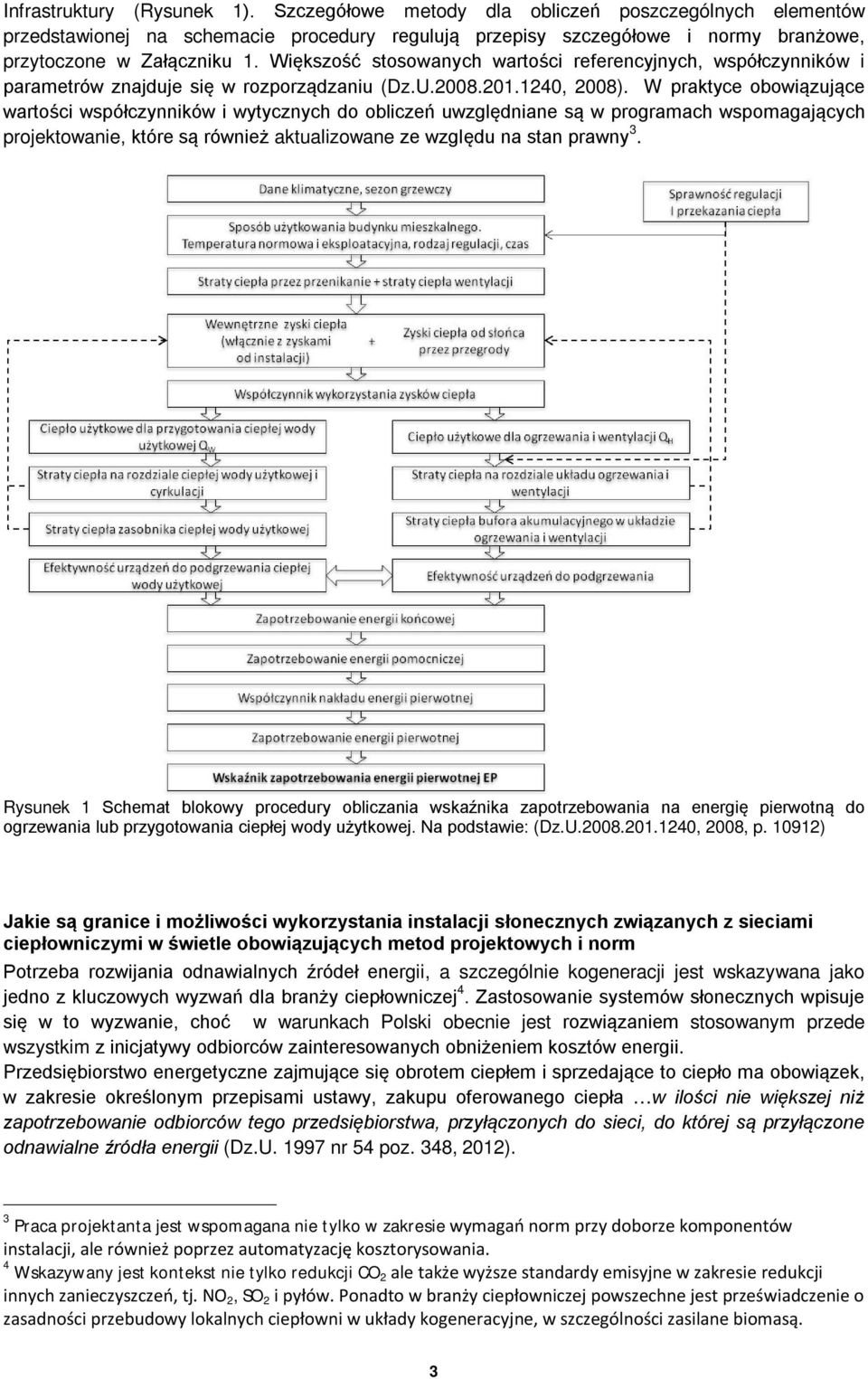 W praktyce obowiązujące wartości współczynników i wytycznych do obliczeń uwzględniane są w programach wspomagających projektowanie, które są również aktualizowane ze względu na stan prawny 3.