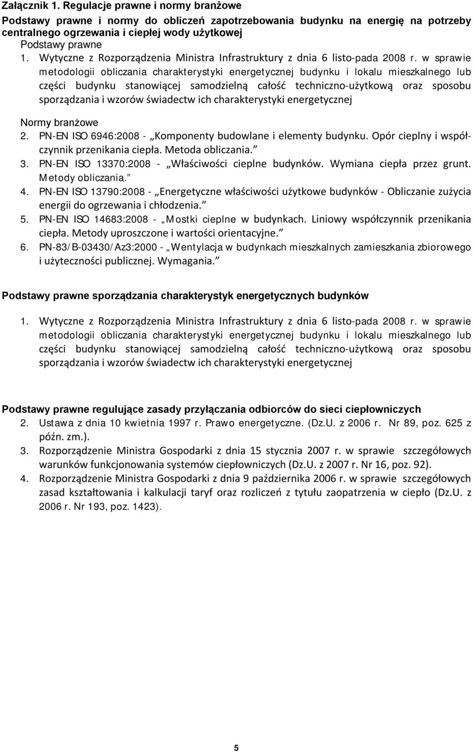 w sprawie metodologii obliczania charakterystyki energetycznej budynku i lokalu mieszkalnego lub części budynku stanowiącej samodzielną całość techniczno-użytkową oraz sposobu sporządzania i wzorów