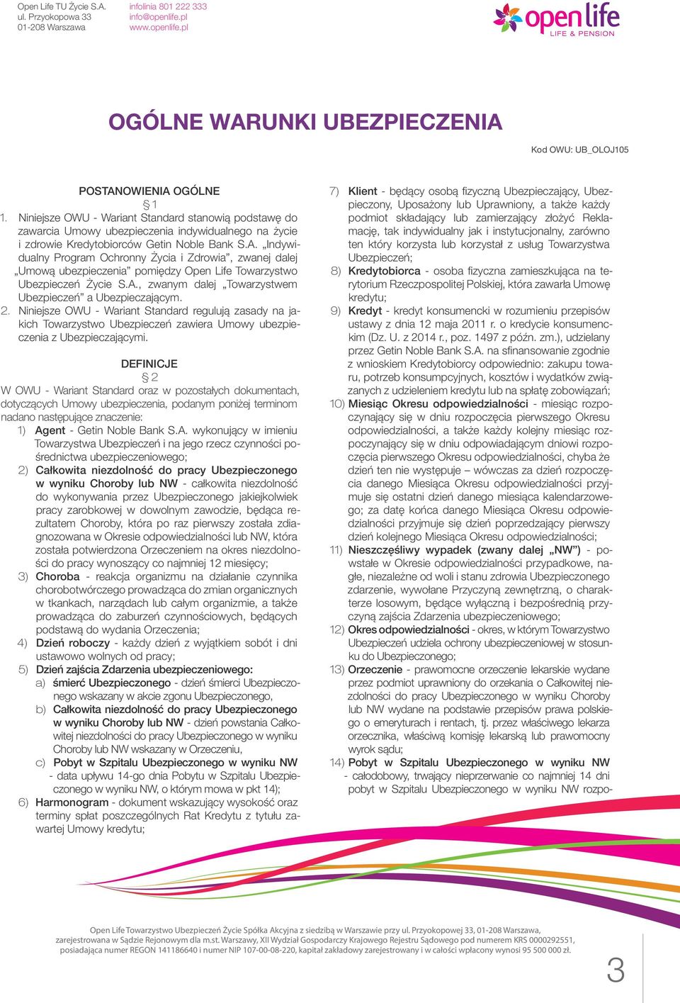 Indywidualny Program Ochronny Życia i Zdrowia, zwanej dalej Umową ubezpieczenia pomiędzy Open Life Towarzystwo Ubezpieczeń Życie S.A., zwanym dalej Towarzystwem Ubezpieczeń a Ubezpieczającym. 2.