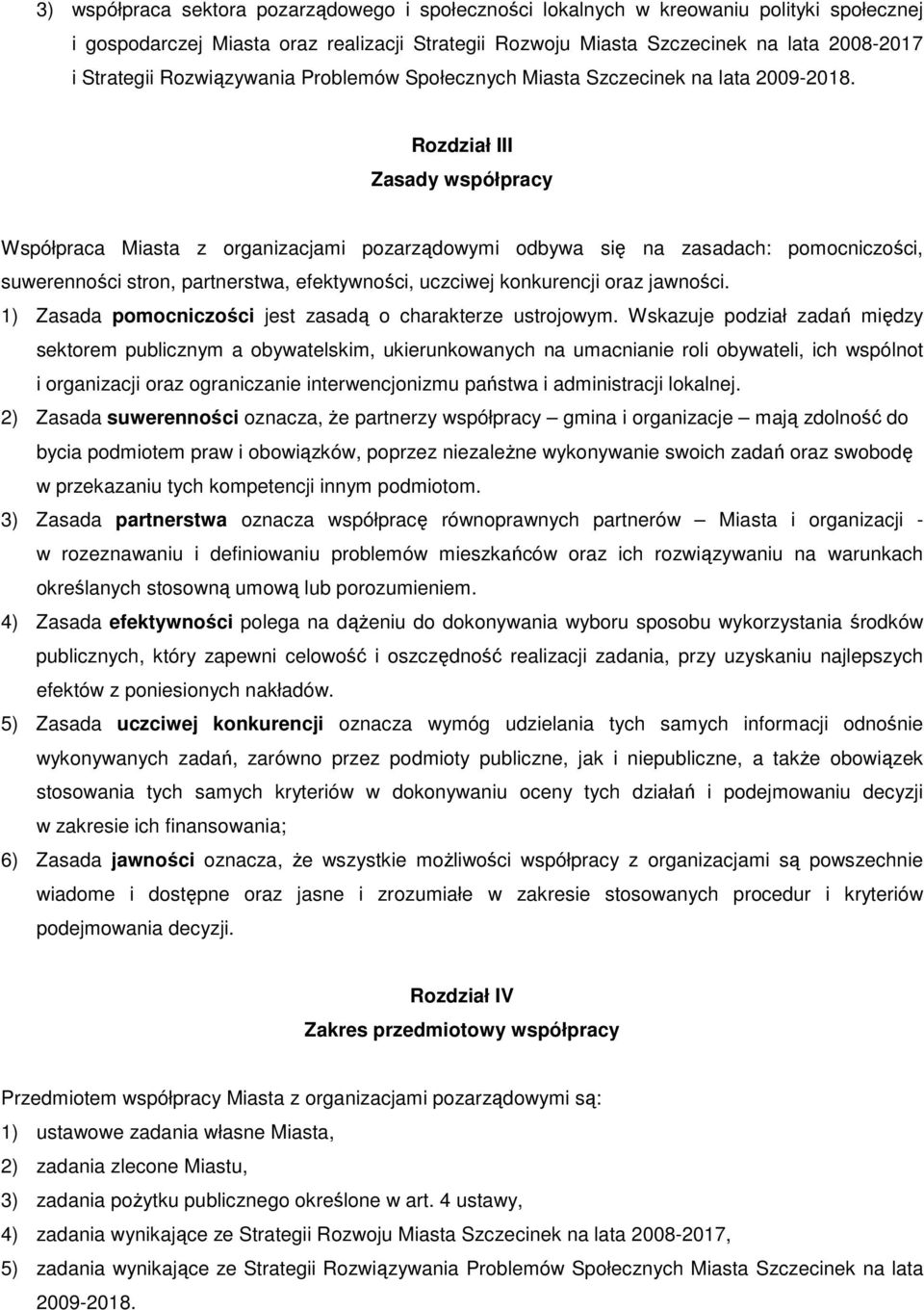 Rozdział III Zasady współpracy Współpraca Miasta z organizacjami pozarządowymi odbywa się na zasadach: pomocniczości, suwerenności stron, partnerstwa, efektywności, uczciwej konkurencji oraz jawności.