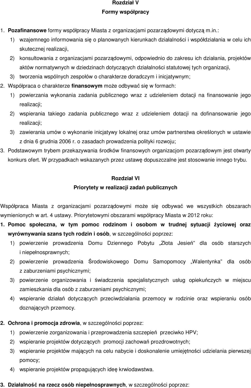 : 1) wzajemnego informowania się o planowanych kierunkach działalności i współdziałania w celu ich skutecznej realizacji, 2) konsultowania z organizacjami pozarządowymi, odpowiednio do zakresu ich