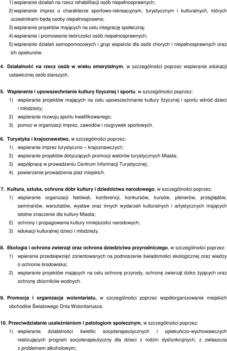 osób chorych i niepełnosprawnych oraz ich opiekunów. 4. Działalność na rzecz osób w wieku emerytalnym, w szczególności poprzez wspieranie edukacji ustawicznej osób starszych. 5.