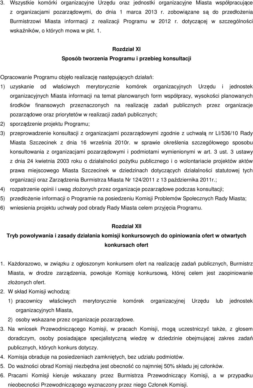 Rozdział XI Sposób tworzenia Programu i przebieg konsultacji Opracowanie Programu objęło realizację następujących działań: 1) uzyskanie od właściwych merytorycznie komórek organizacyjnych Urzędu i