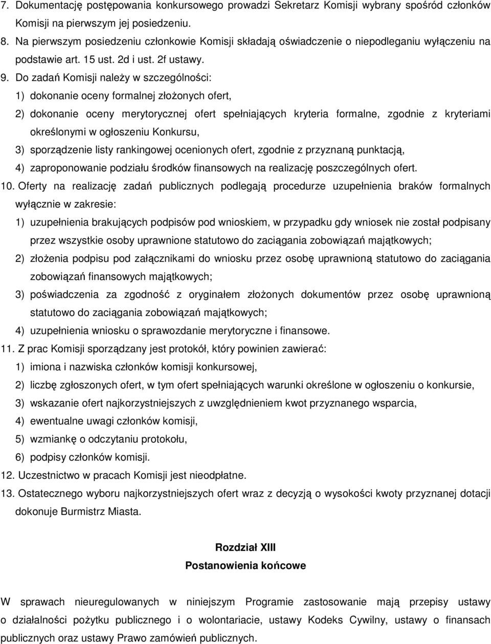 Do zadań Komisji naleŝy w szczególności: 1) dokonanie oceny formalnej złoŝonych ofert, 2) dokonanie oceny merytorycznej ofert spełniających kryteria formalne, zgodnie z kryteriami określonymi w