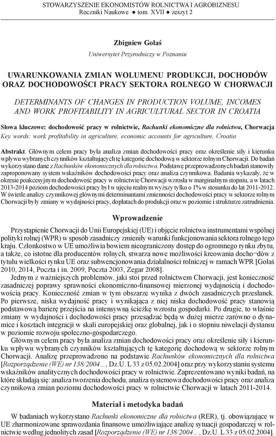 DETERMINANTS OF CHANGES IN PRODUCTION VOLUME, INCOMES AND WORK PROFITABILITY IN AGRICULTURAL SECTOR IN CROATIA Słowa kluczowe: dochodowość pracy w rolnictwie, Rachunki ekonomiczne dla rolnictwa,