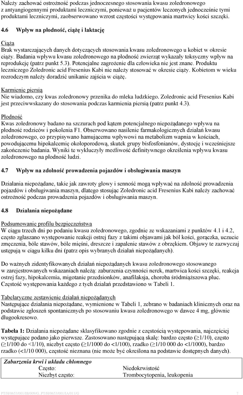 6 Wpływ na płodność, ciążę i laktację Ciąża Brak wystarczających danych dotyczących stosowania kwasu zoledronowego u kobiet w okresie ciąży.