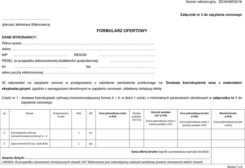 wymaganiami określonymi w zapytaniu cenowym, składamy niniejszą ofertę: Część nr 1 - dostawa kserokopiarki cyfrowej monochromatycznej format A 4, w ilości 1 sztuki, o minimalnych parametrach