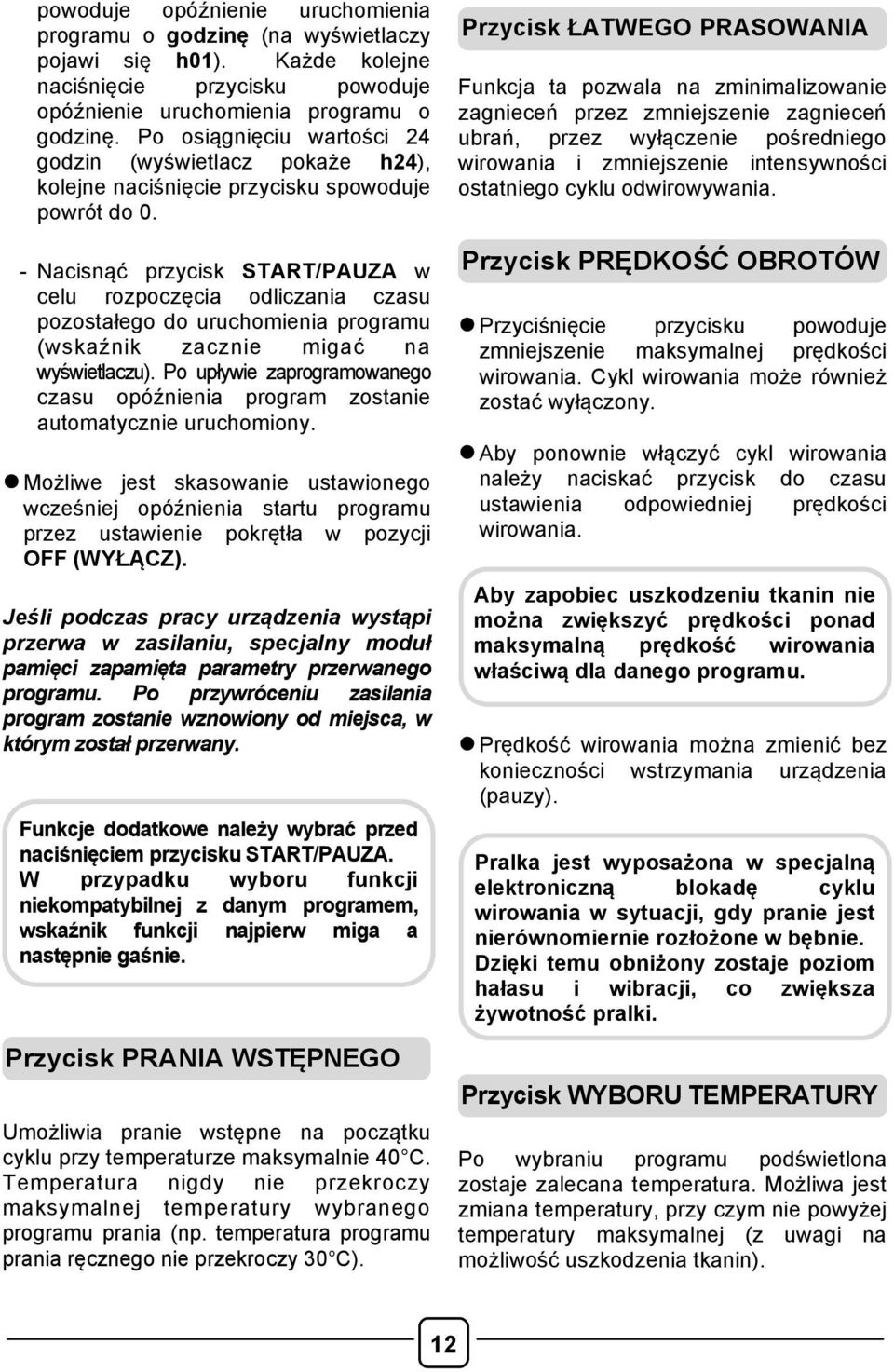 - Nacisnąć przycisk START/PAUZA w celu rozpoczęcia odliczania czasu pozostałego do uruchomienia programu (wskaźnik zacznie migać na wyświetlaczu).