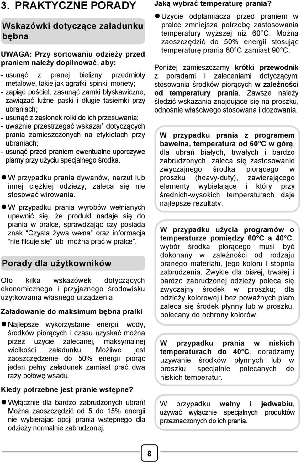 dotyczących prania zamieszczonych na etykietach przy ubraniach; - usunąć przed praniem ewentualne uporczywe plamy przy użyciu specjalnego środka.