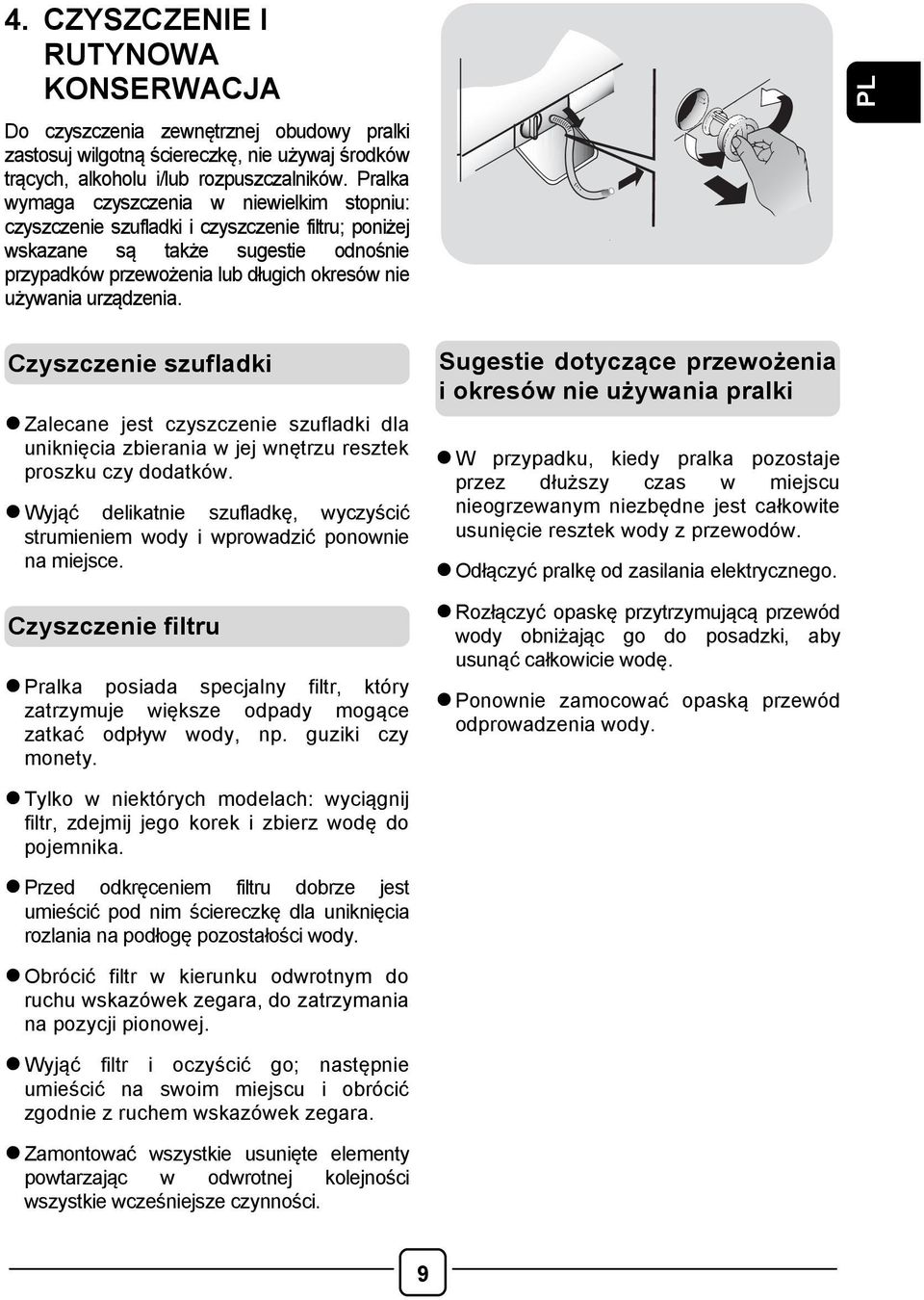 urządzenia. PL Czyszczenie szufladki l Zalecane jest czyszczenie szufladki dla uniknięcia zbierania w jej wnętrzu resztek proszku czy dodatków.