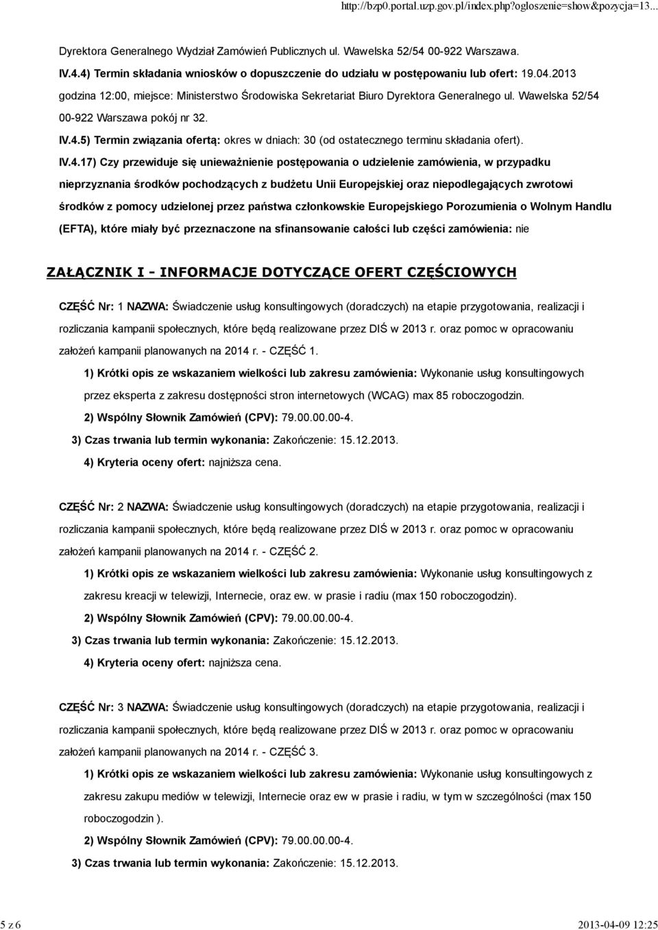 IV.4.17) Czy przewiduje się unieważnienie postępowania o udzielenie zamówienia, w przypadku nieprzyznania środków pochodzących z budżetu Unii Europejskiej oraz niepodlegających zwrotowi środków z