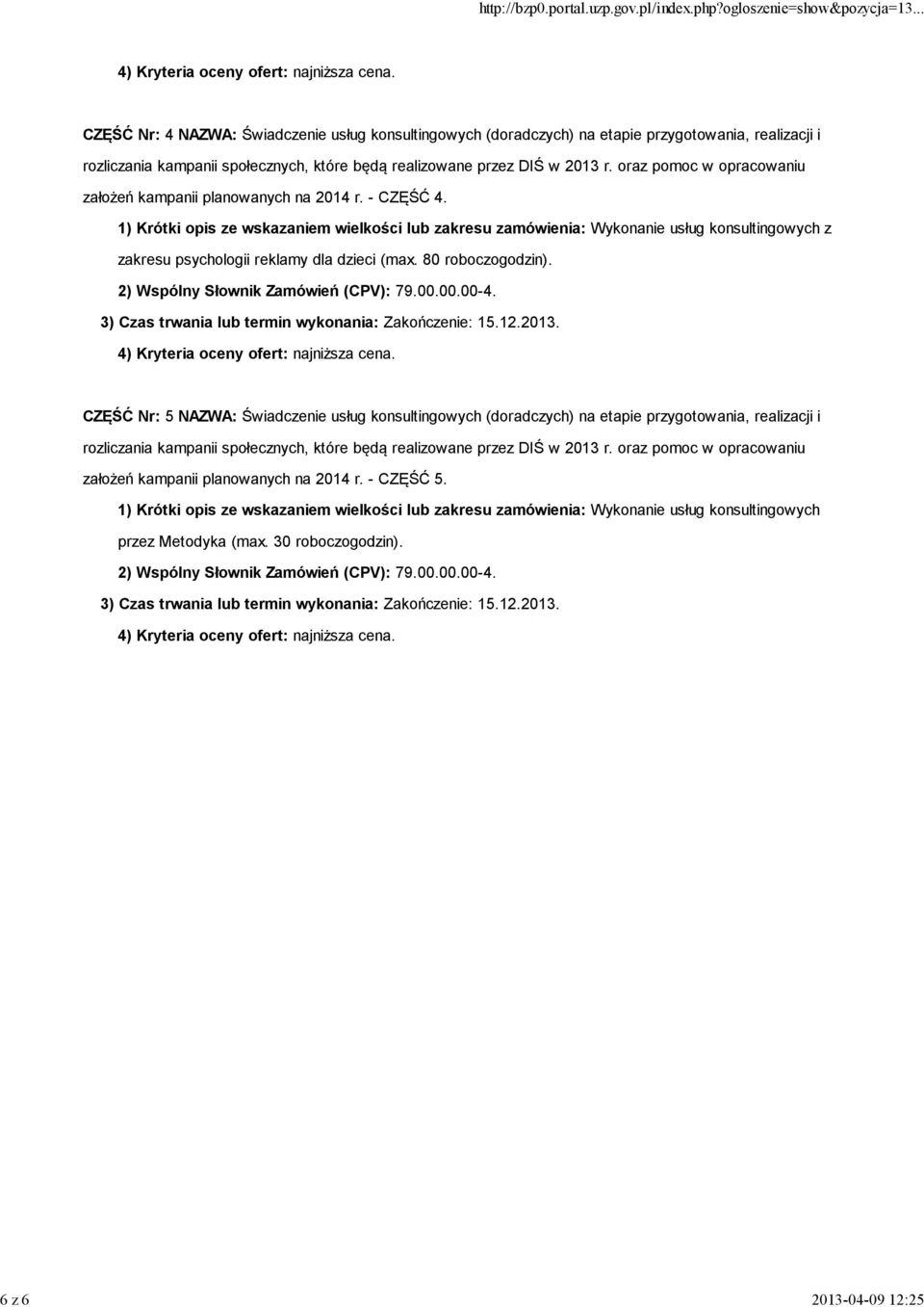 1) Krótki opis ze wskazaniem wielkości lub zakresu zamówienia: Wykonanie usług konsultingowych z zakresu psychologii reklamy dla dzieci (max.