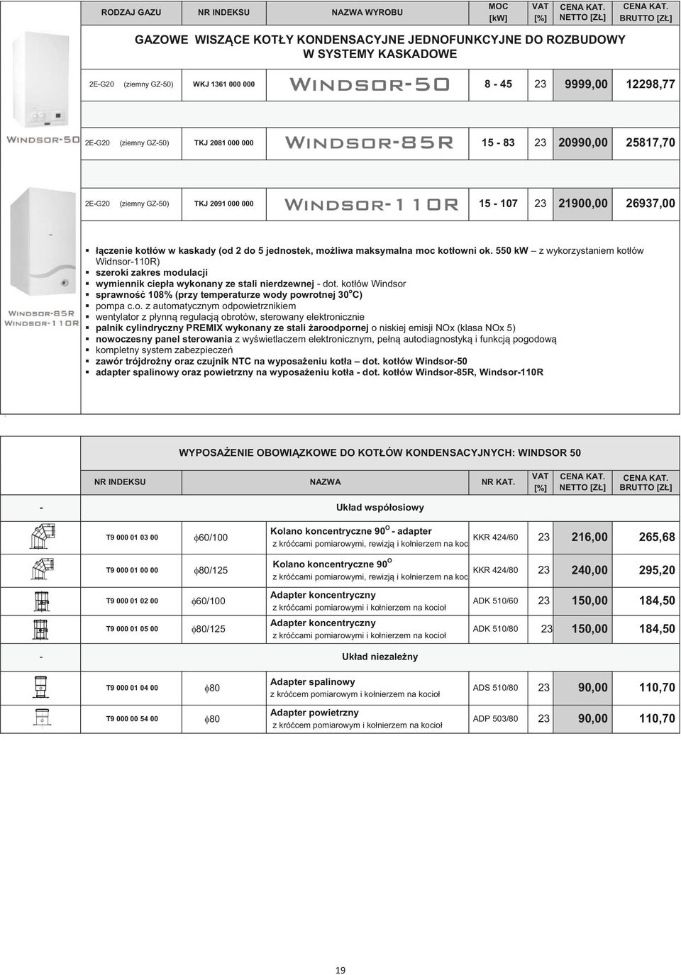 kotowni ok. 550 kw z wykorzystaniem kotów Widnsor-110R) szeroki zakres modulacji wymiennik ciepa wykonany ze stali nierdzewnej - dot.