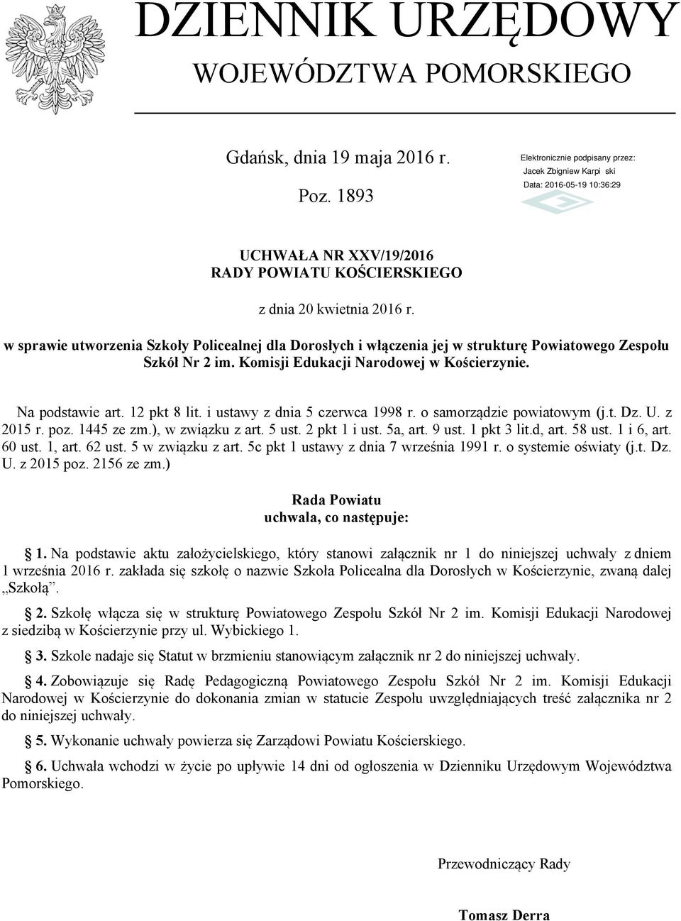 i ustawy z dnia 5 czerwca 1998 r. o samorządzie powiatowym (j.t. Dz. U. z 2015 r. poz. 1445 ze zm.), w związku z art. 5 ust. 2 pkt 1 i ust. 5a, art. 9 ust. 1 pkt 3 lit.d, art. 58 ust. 1 i 6, art.