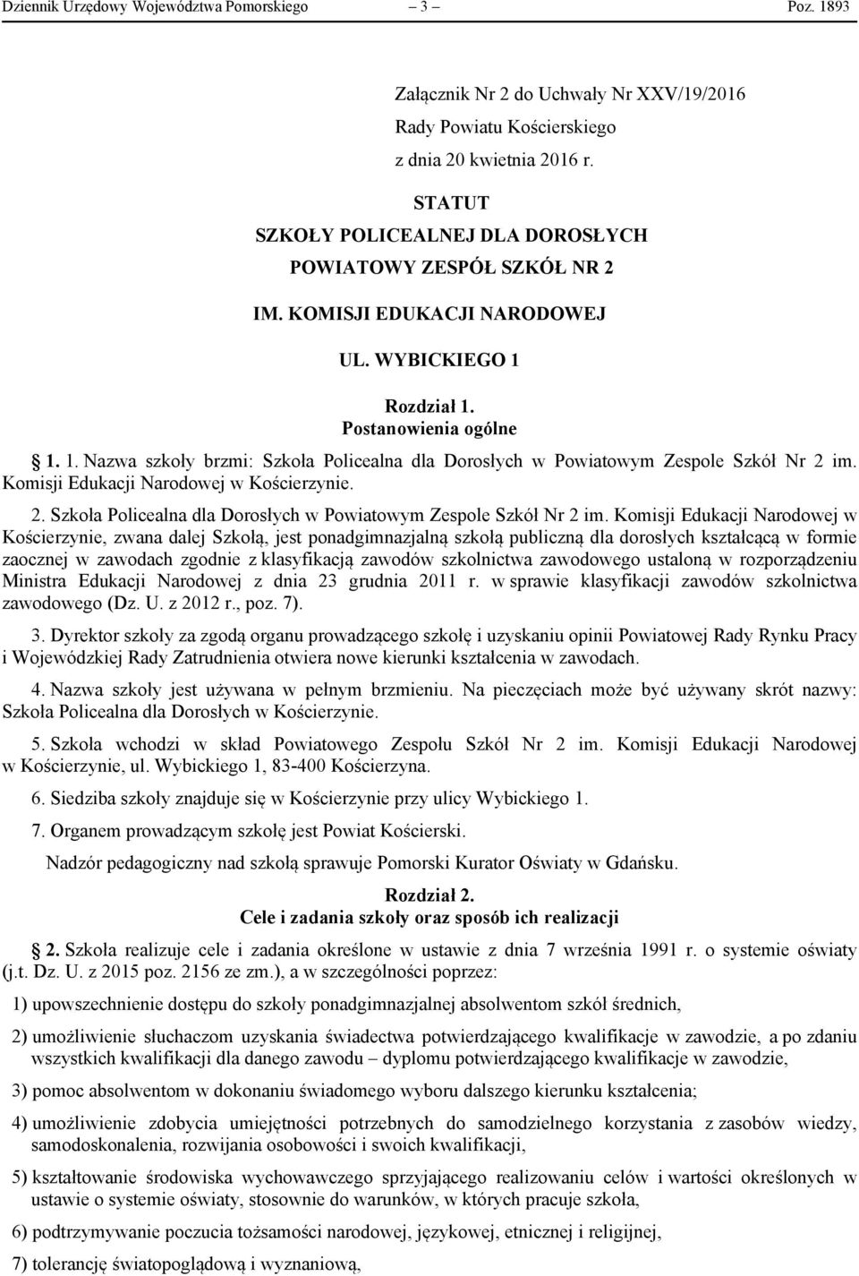 Rozdział 1. Postanowienia ogólne 1. 1. Nazwa szkoły brzmi: Szkoła Policealna dla Dorosłych w Powiatowym Zespole Szkół Nr 2 im.