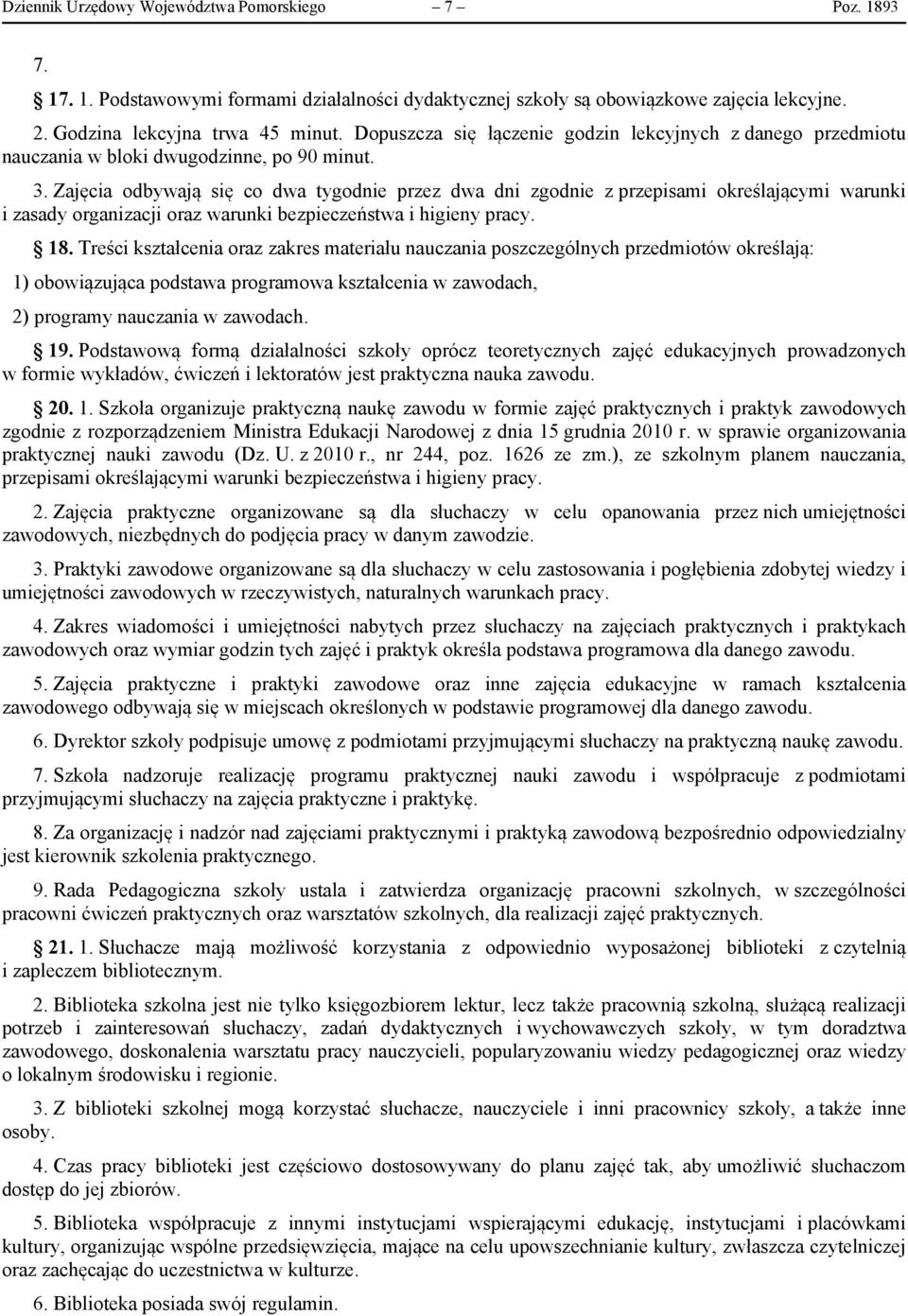 Zajęcia odbywają się co dwa tygodnie przez dwa dni zgodnie z przepisami określającymi warunki i zasady organizacji oraz warunki bezpieczeństwa i higieny pracy. 18.