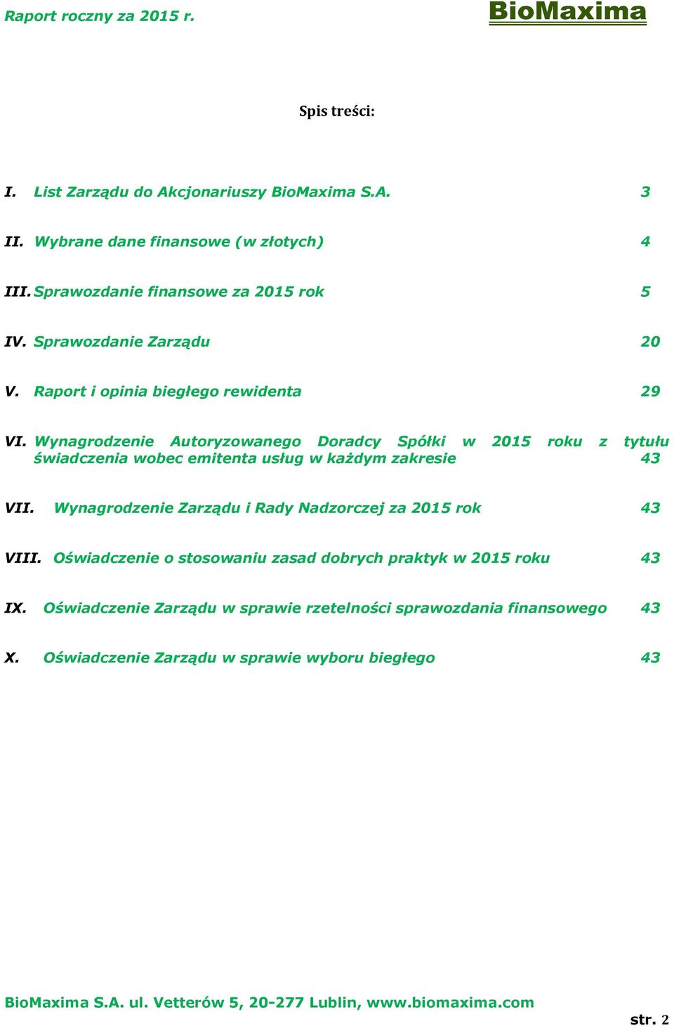 Wynagrodzenie Autoryzowanego Doradcy Spółki w 2015 roku z tytułu świadczenia wobec emitenta usług w każdym zakresie 43 VII.