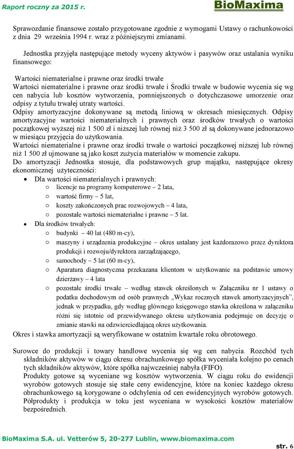 i Środki trwałe w budowie wycenia się wg cen nabycia lub kosztów wytworzenia, pomniejszonych o dotychczasowe umorzenie oraz odpisy z tytułu trwałej utraty wartości.