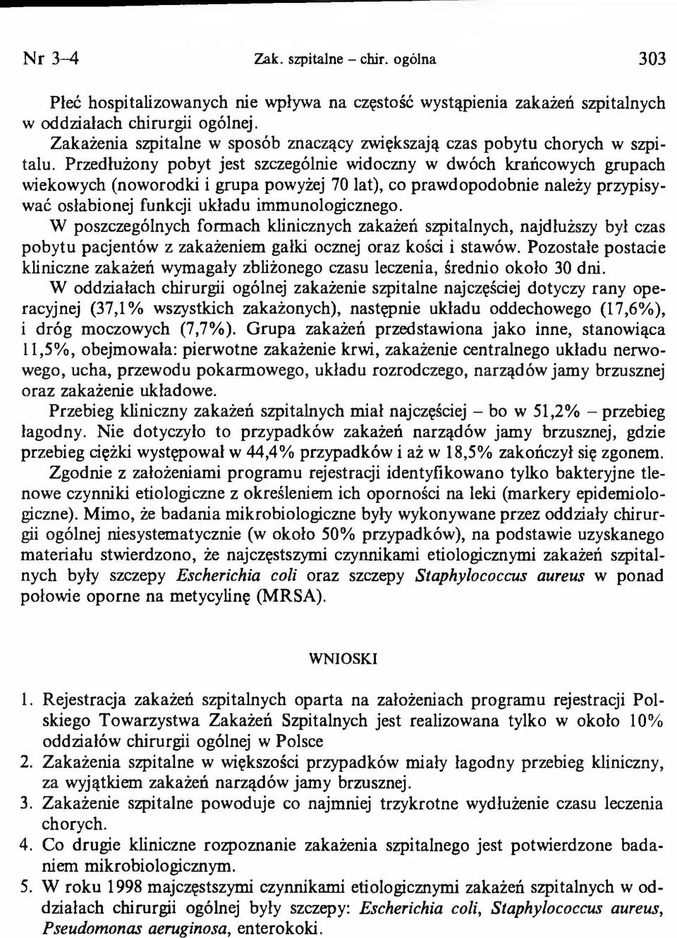 Przedłużony pobyt jest szczególnie widoczny w dwóch krańcowych grupach wiekowych (noworodki i grupa powyżej 70 lat), co prawdopodobnie należy przypisywać osłabionej funkcji układu immunologicznego.