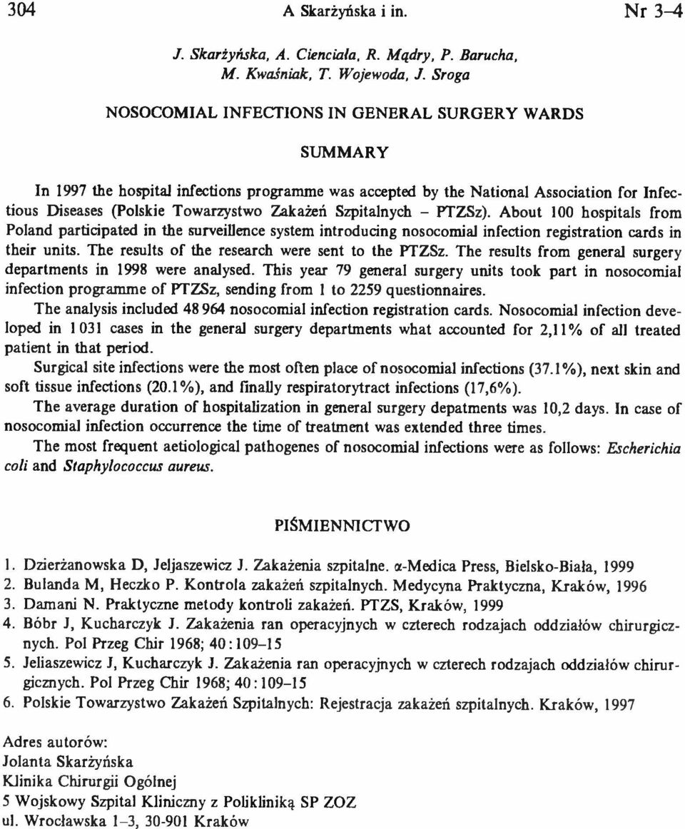 Zakażeń Szpitalnych - PTZSz). A bout 100 hospitals from Poland participated in the surveillence system introducing nosocomial infection registration cards in their units.