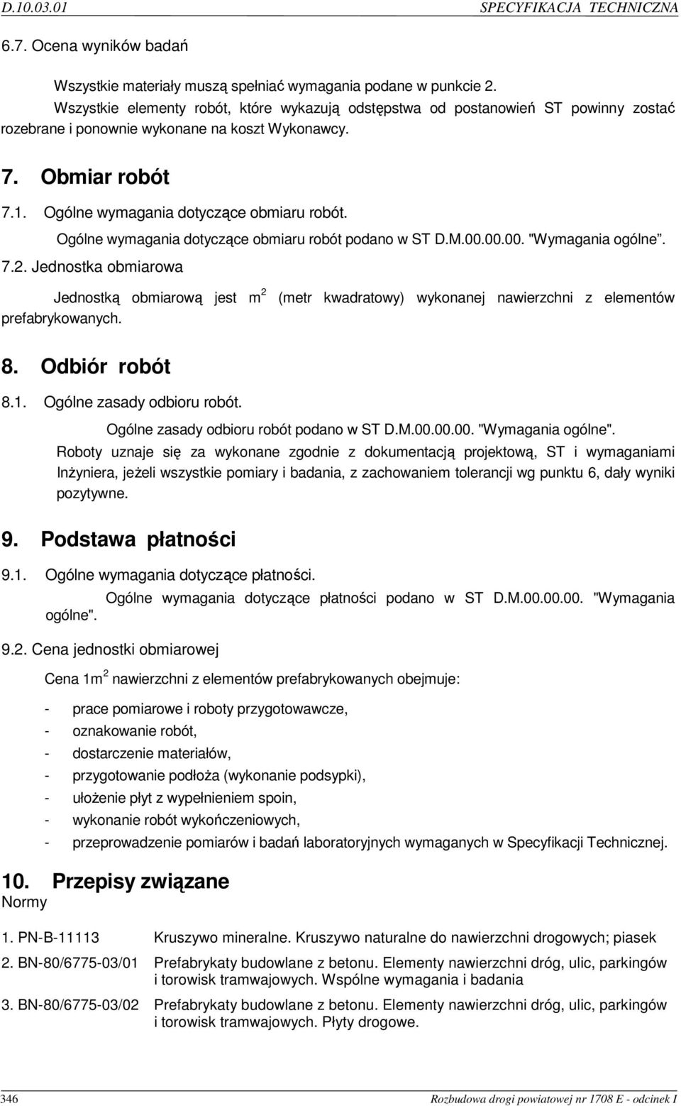 Ogólne wymagania dotyczące obmiaru robót podano w ST D.M.00.00.00. "Wymagania ogólne. 7.2. Jednostka obmiarowa Jednostką obmiarową jest m 2 prefabrykowanych.