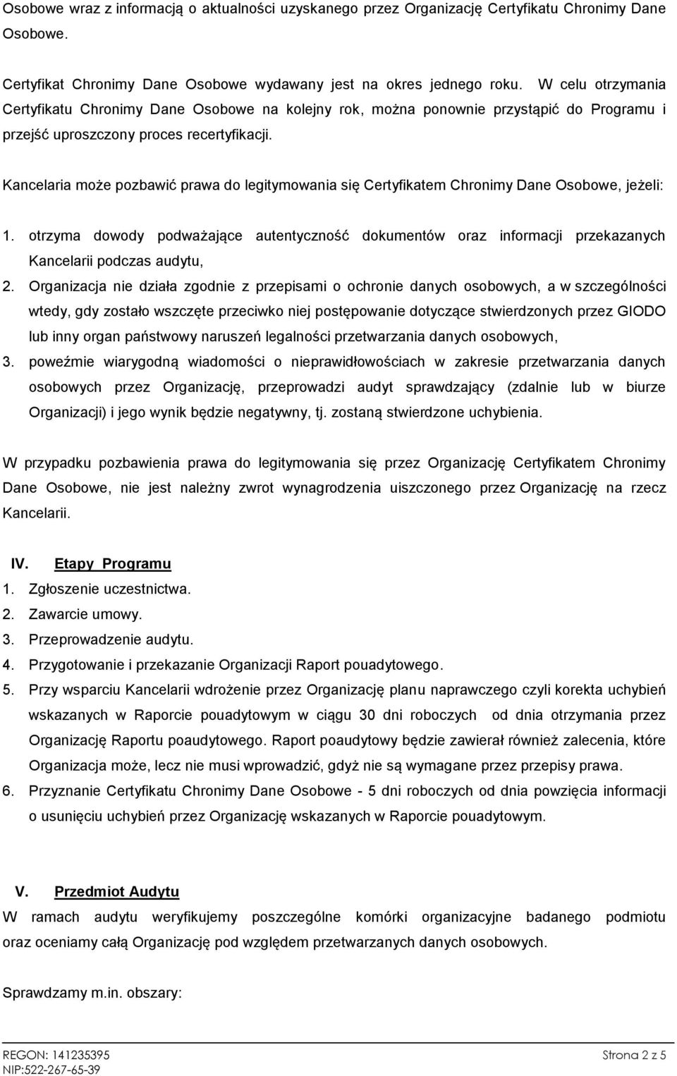 Kancelaria może pozbawić prawa do legitymowania się Certyfikatem Chronimy Dane Osobowe, jeżeli: 1.