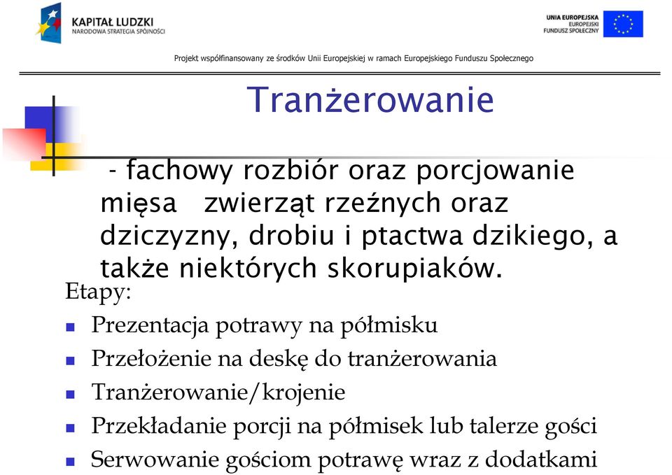 Etapy: Prezentacja potrawy na półmisku Przełożenie na deskę do tranżerowania