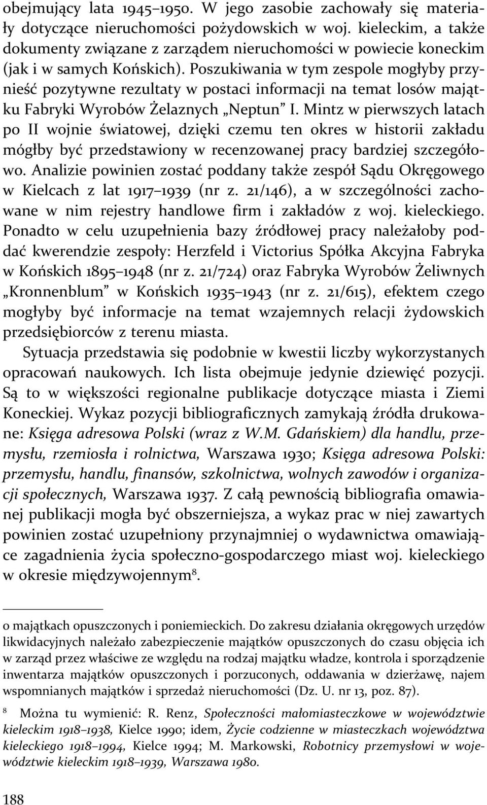 Poszukiwania w tym zespole mogłyby przynieść pozytywne rezultaty w postaci informacji na temat losów majątku Fabryki Wyrobów Żelaznych Neptun I.