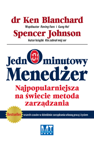 Najpopularniejsza na świecie metoda zarządzania Ken Blanchard, Spencer Johnson ISBN: 978-83-7746-131-0 format 141/218, oprawa miękka ze skrzydełkami liczba stron: 100 cena: 24,90 zł Od ponad