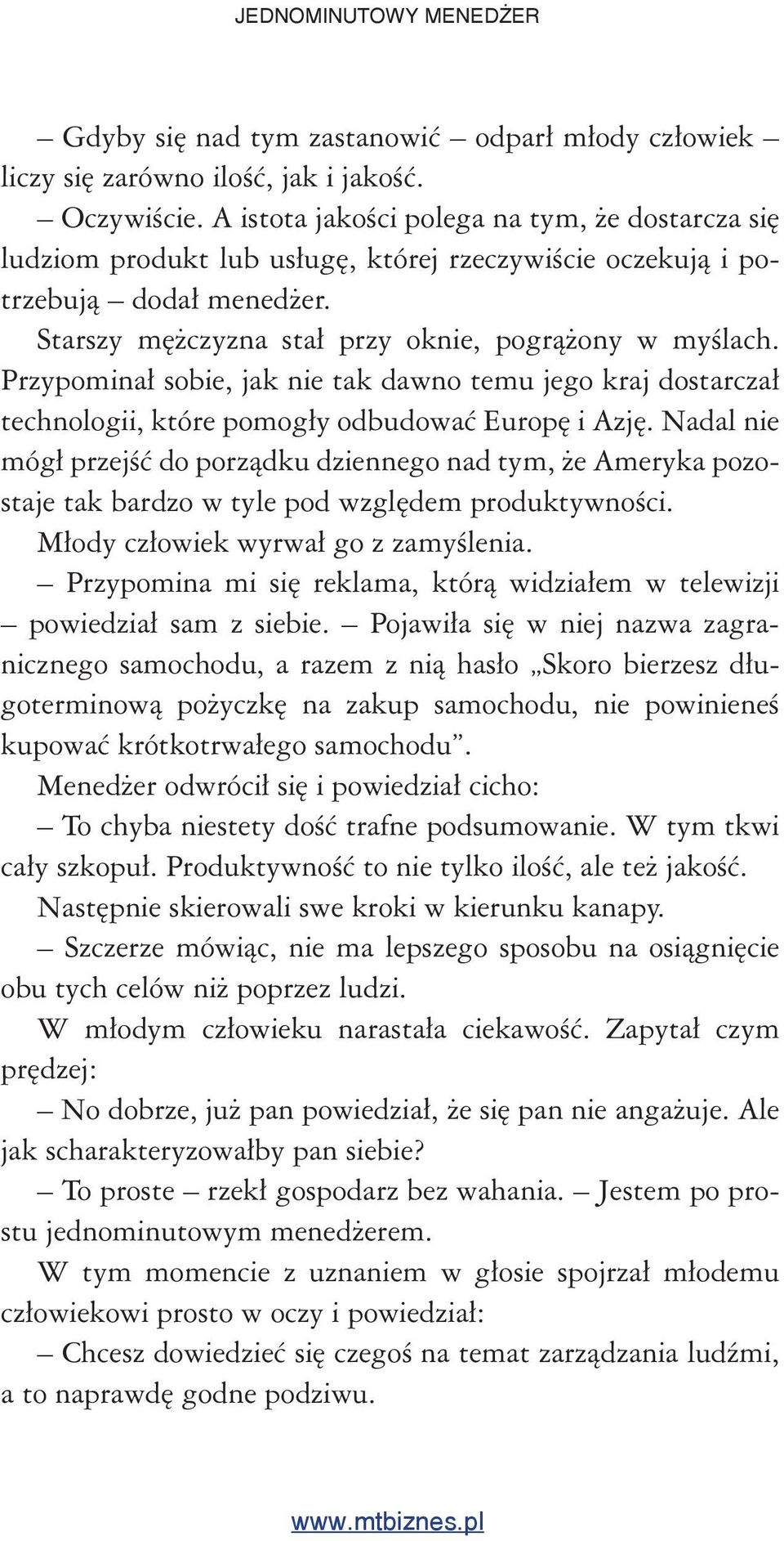 Przypominał sobie, jak nie tak dawno temu jego kraj dostarczał technologii, które pomogły odbudować Europę i Azję.