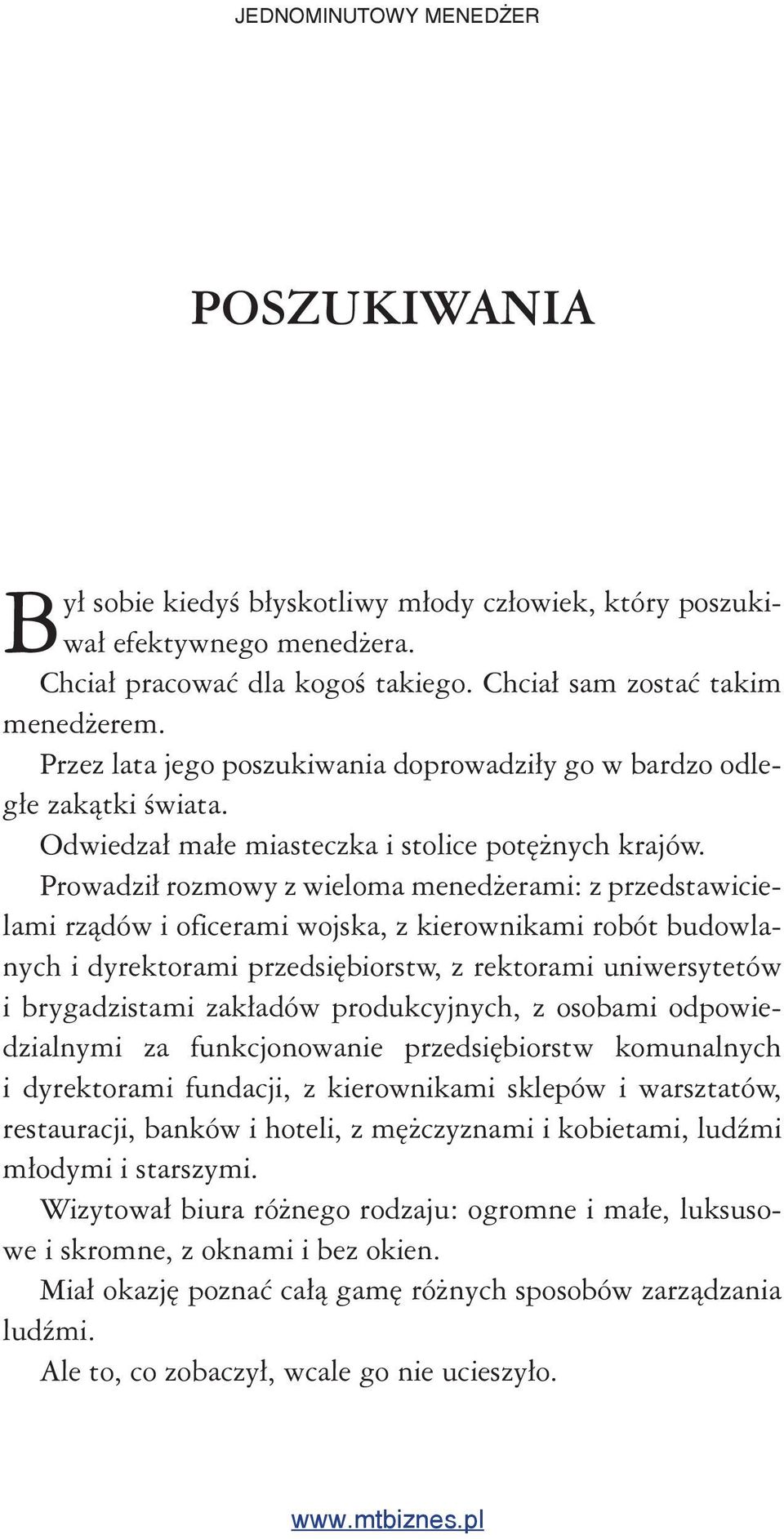 Prowadził rozmowy z wieloma menedżerami: z przedstawicielami rządów i oficerami wojska, z kierownikami robót budowlanych i dyrektorami przedsiębiorstw, z rektorami uniwersytetów i brygadzistami