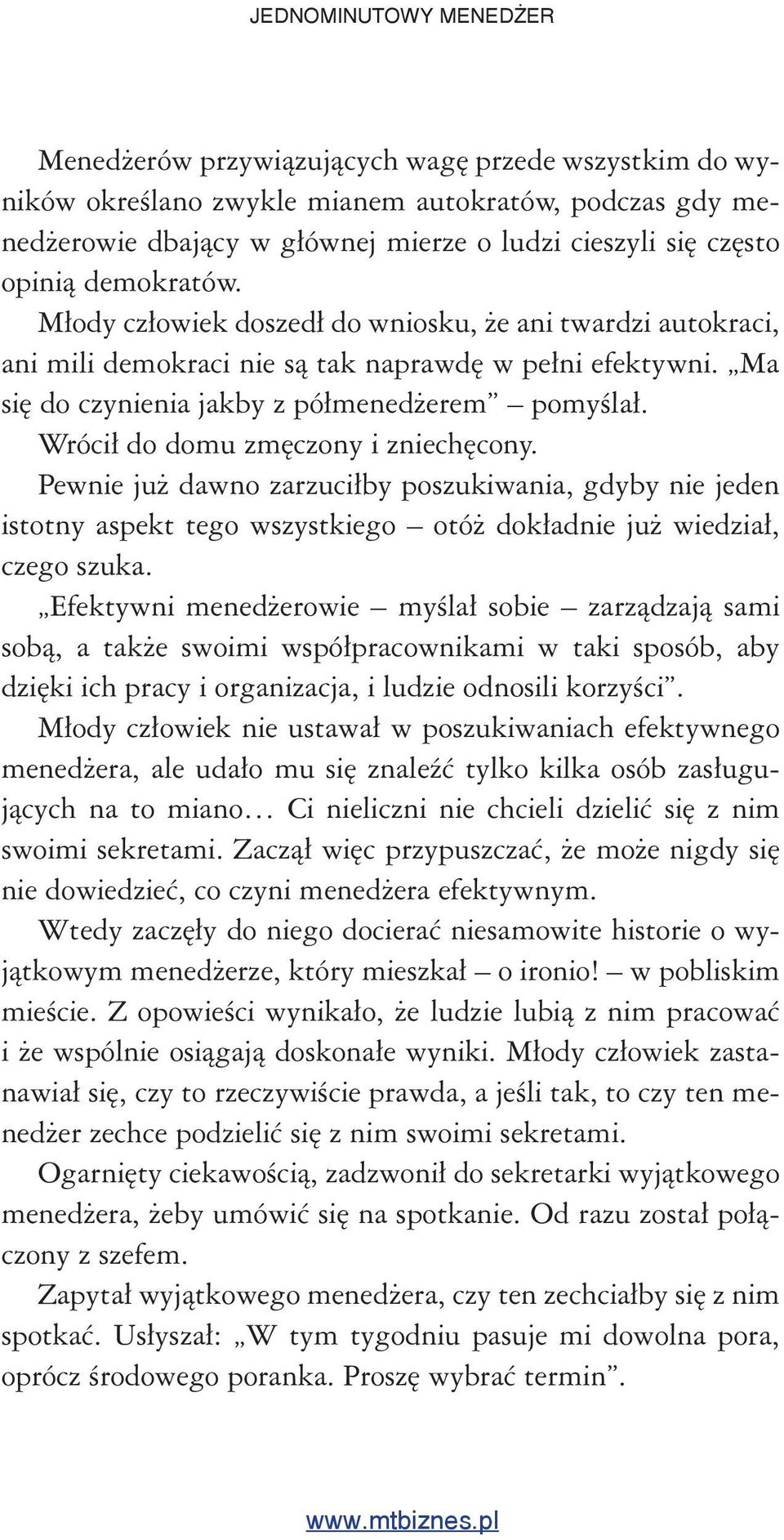 Wrócił do domu zmęczony i zniechęcony. Pewnie już dawno zarzuciłby poszukiwania, gdyby nie jeden istotny aspekt tego wszystkiego otóż dokładnie już wiedział, czego szuka.