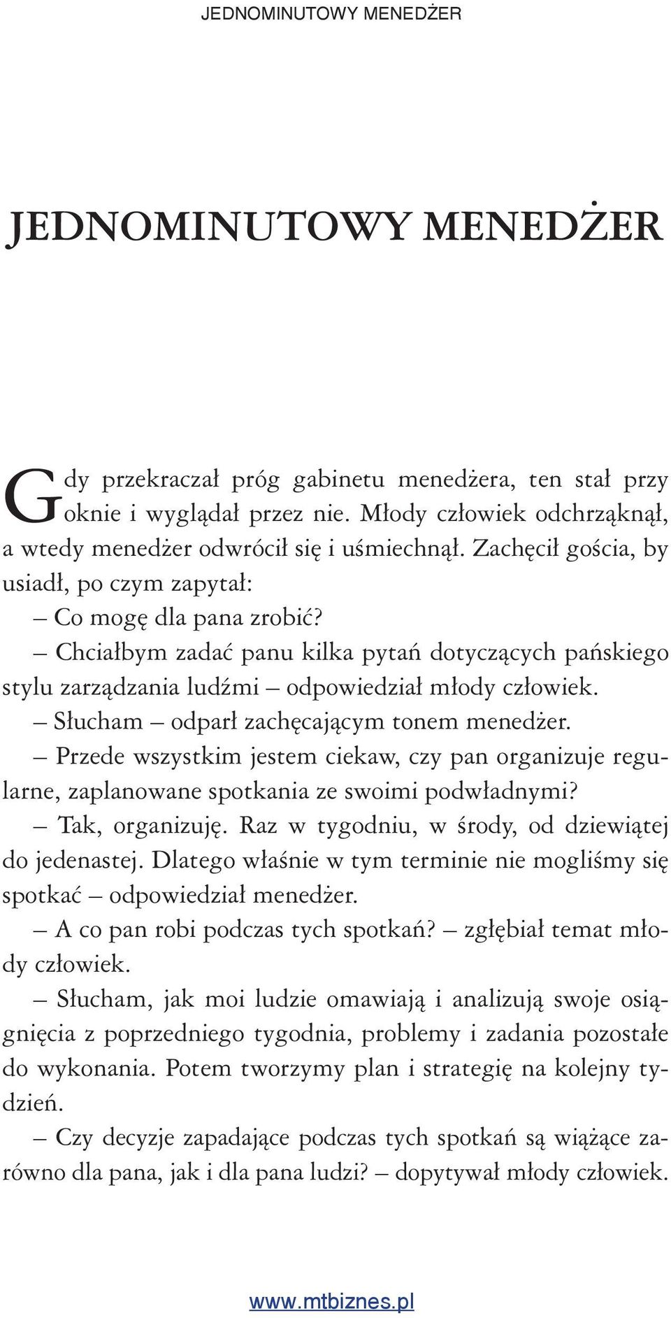 Słucham odparł zachęcającym tonem menedżer. Przede wszystkim jestem ciekaw, czy pan organizuje regularne, zaplanowane spotkania ze swoimi podwładnymi? Tak, organizuję.