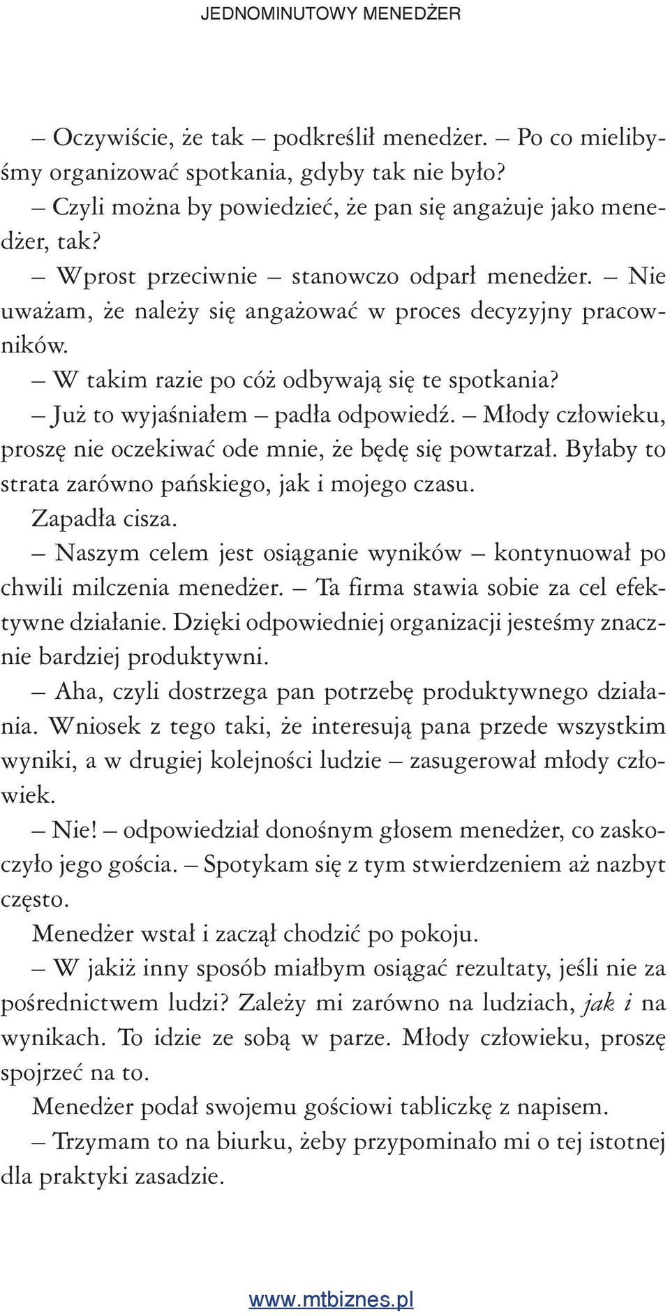 Młody człowieku, proszę nie oczekiwać ode mnie, że będę się powtarzał. Byłaby to strata zarówno pańskiego, jak i mojego czasu. Zapadła cisza.