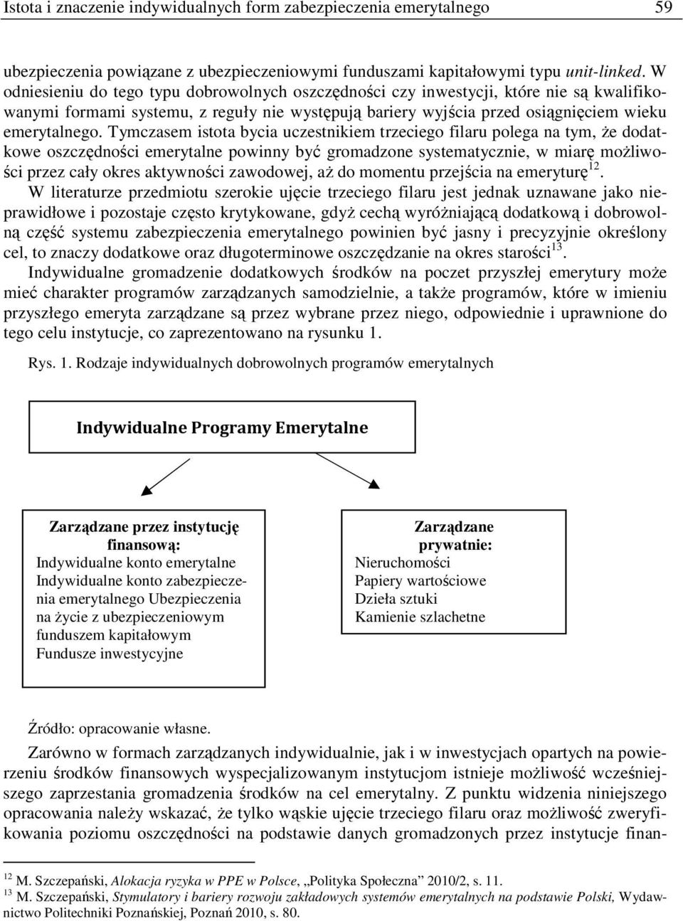 Tymczasem istota bycia uczestnikiem trzeciego filaru polega na tym, Ŝe dodatkowe oszczędności emerytalne powinny być gromadzone systematycznie, w miarę moŝliwości przez cały okres aktywności