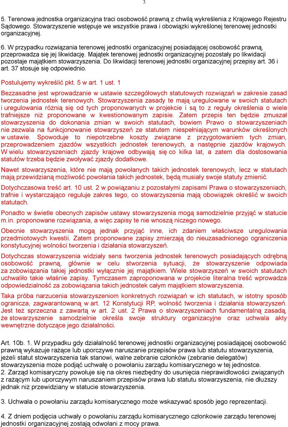 W przypadku rozwiązania terenowej jednostki organizacyjnej posiadającej osobowość prawną, przeprowadza się jej likwidację.