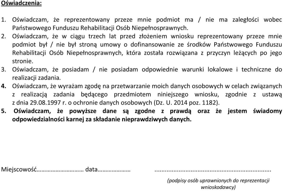 Niepełnosprawnych, która została rozwiązana z przyczyn leżących po jego stronie. 3. Oświadczam, że posiadam / nie posiadam odpowiednie warunki lokalowe i techniczne do realizacji zadania. 4.