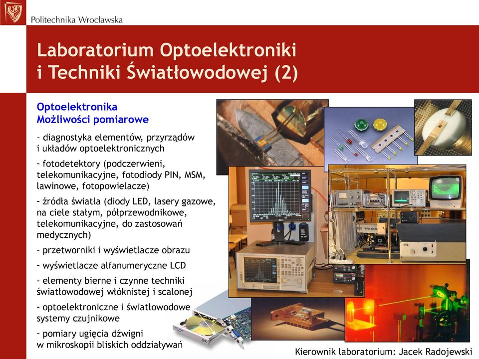 półprzewodnikowe, telekomunikacyjne, do zastosowań medycznych) - przetworniki i wyświetlacze obrazu - wyświetlacze alfanumeryczne LCD - elementy bierne i czynne techniki