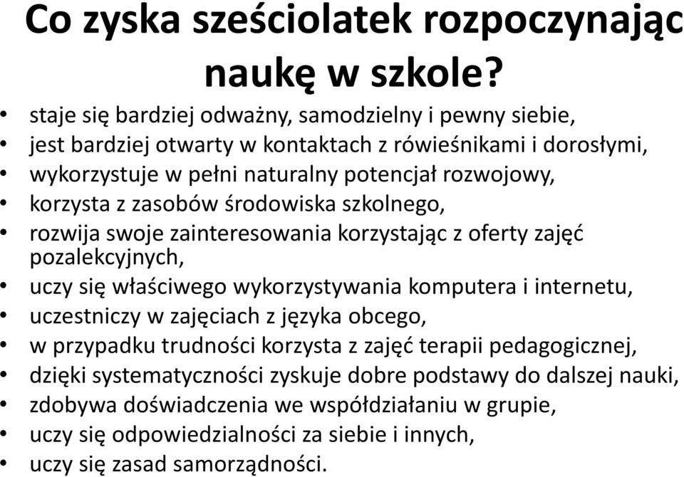 korzysta z zasobów środowiska szkolnego, rozwija swoje zainteresowania korzystając z oferty zajęd pozalekcyjnych, uczy się właściwego wykorzystywania komputera i internetu,