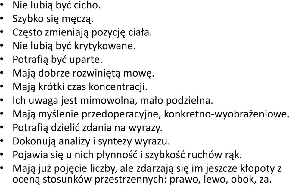 Mają myślenie przedoperacyjne, konkretno-wyobrażeniowe. Potrafią dzielid zdania na wyrazy. Dokonują analizy i syntezy wyrazu.